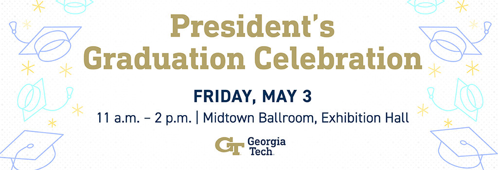 Flyer for President's Graduation Celebration, Friday, May 3, 11 a.m. – 2 p.m., Exhibition Hall, Midtown Ballroom